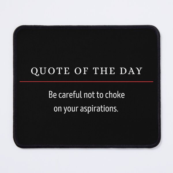 Item preview, Inspirational Quote - Be care to not to choke on your aspirations. designed and sold by garlicfriendsco.