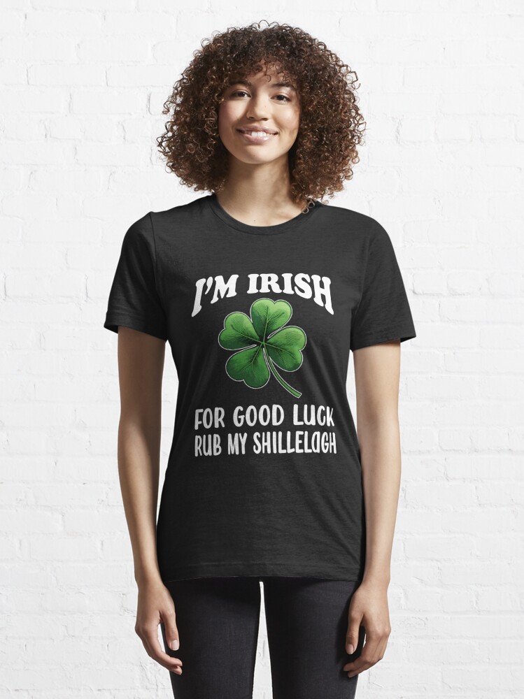 Funny I'm Irish For Good Luck Rub My Shillelagh St. Patricks Day Adult  Humor St. Paddys Day Essential T-Shirt for Sale by sky-surf-shore |  Redbubble