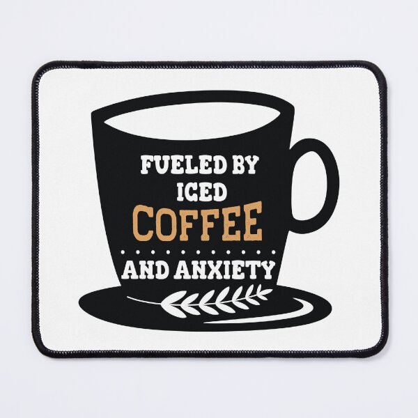 Item preview, Fueled By Iced Coffee And Anxiety designed and sold by beefrancky.