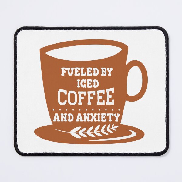 Item preview, Copy of Fueled By Iced Coffee And Anxiety designed and sold by beefrancky.