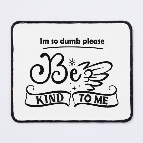 Item preview, Im So Dumb Please Be Kind To Me designed and sold by beefrancky.