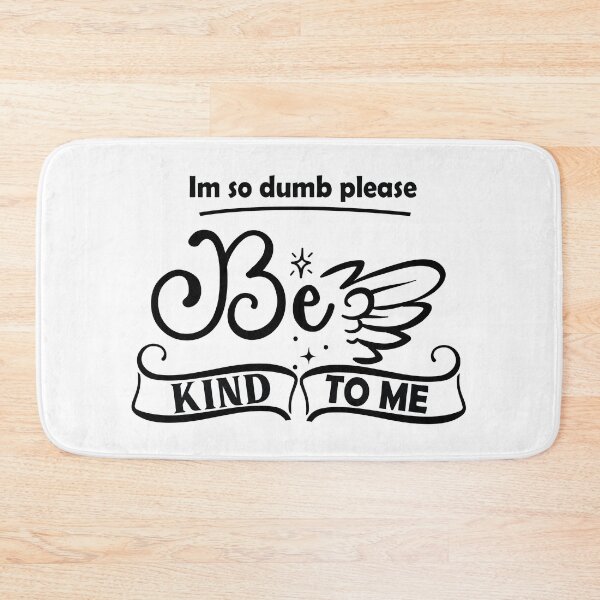 Item preview, Im So Dumb Please Be Kind To Me designed and sold by beefrancky.