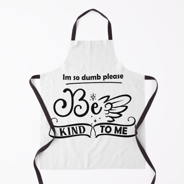 Item preview, Im So Dumb Please Be Kind To Me designed and sold by beefrancky.