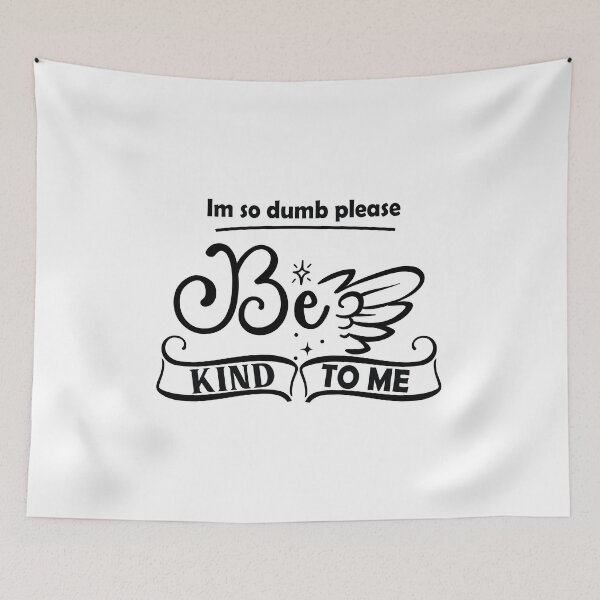 Item preview, Im So Dumb Please Be Kind To Me designed and sold by beefrancky.