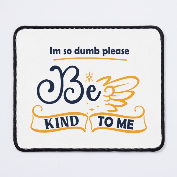 Item preview, Copy of Im So Dumb Please Be Kind To Me designed and sold by beefrancky.