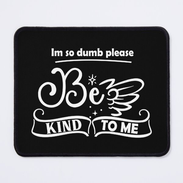 Item preview, Copy of Im So Dumb Please Be Kind To Me designed and sold by beefrancky.