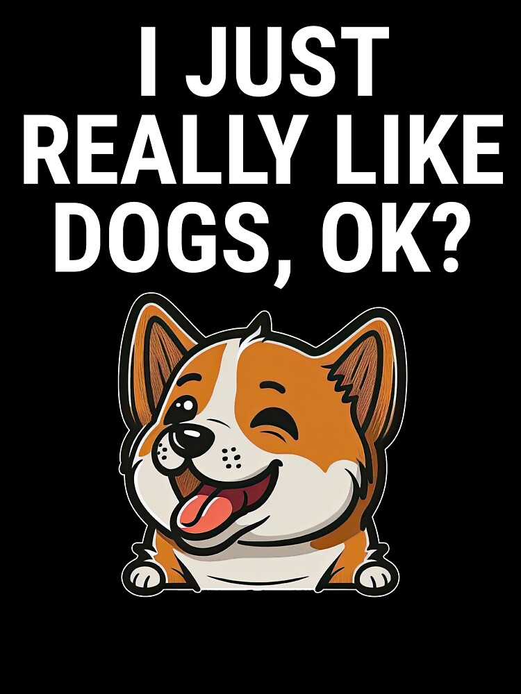 I Just Really Like Dogs Ok? T-Shirt