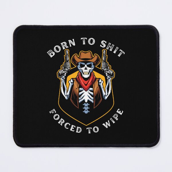 Item preview, Born to Shit Forced to Wipe designed and sold by artfartzzz.