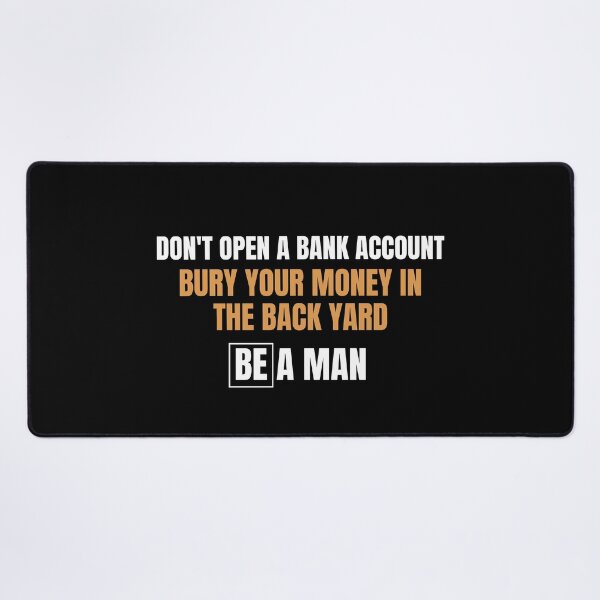 Item preview, Dont Open A Bank Account, Be a Man designed and sold by DesignFrenzy101.