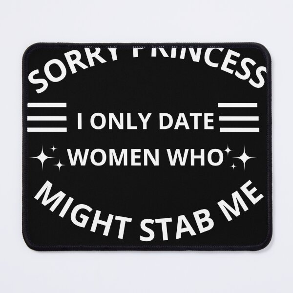 Item preview, Sorry princess I only date women who might stab me  designed and sold by Adjato  Design.