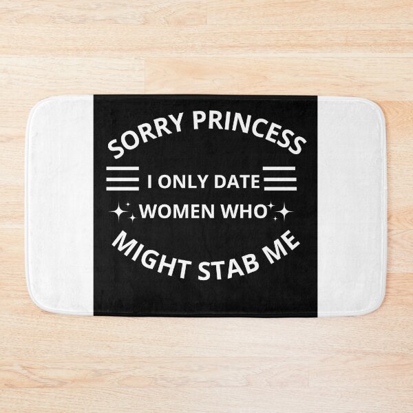 Item preview, Sorry princess I only date women who might stab me  designed and sold by Adjato  Design.
