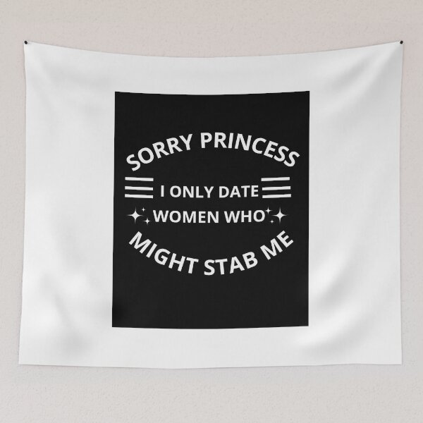 Item preview, Sorry princess I only date women who might stab me  designed and sold by Adjato  Design.