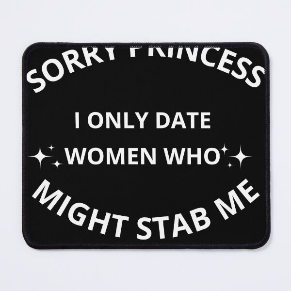 Item preview, Sorry princess I only date women who might stab me  designed and sold by Adjato  Design.