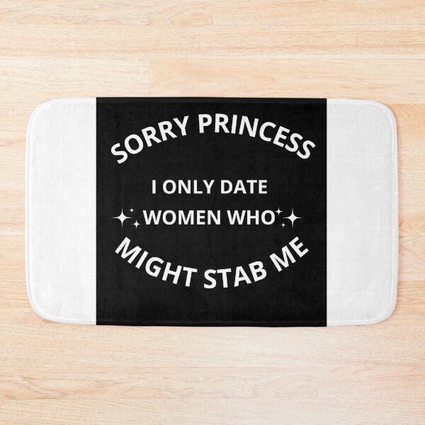 Item preview, Sorry princess I only date women who might stab me  designed and sold by Adjato  Design.