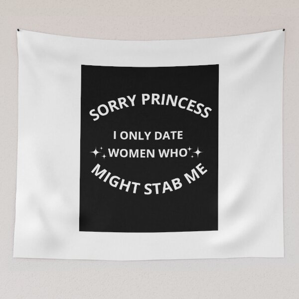 Item preview, Sorry princess I only date women who might stab me  designed and sold by Adjato  Design.