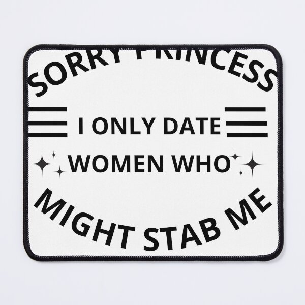 Item preview, Sorry princess I only date women who might stab me  designed and sold by Adjato  Design.
