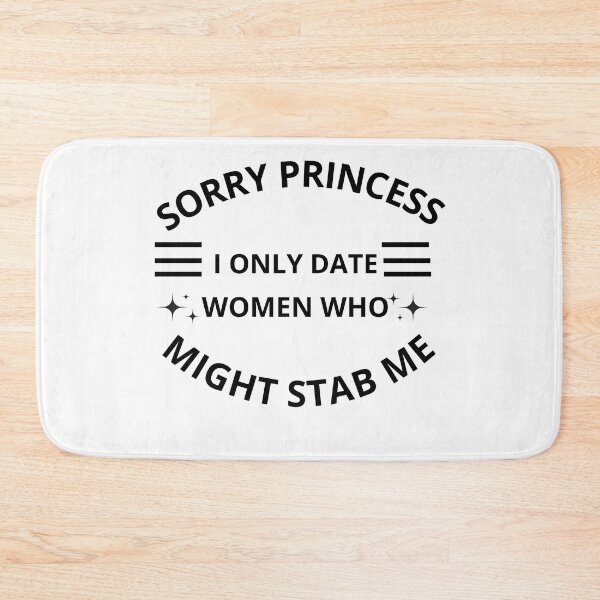 Item preview, Sorry princess I only date women who might stab me  designed and sold by Adjato  Design.