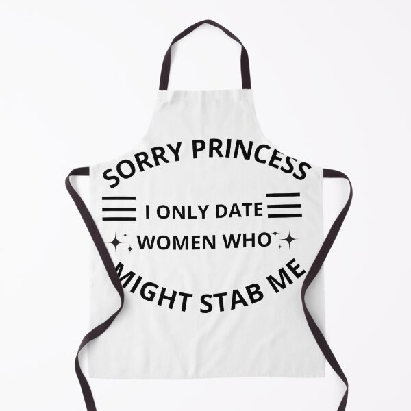 Item preview, Sorry princess I only date women who might stab me designed and sold by Adjato Design.