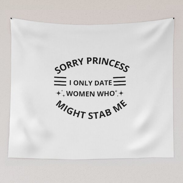 Item preview,  Sorry princess I only date women who might stab me  designed and sold by Adjato  Design.