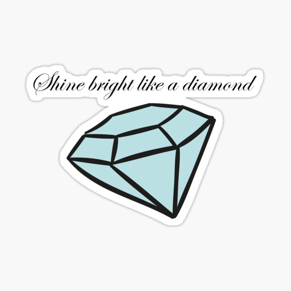 SHINE BRIGHT LIKE A DIAMOND