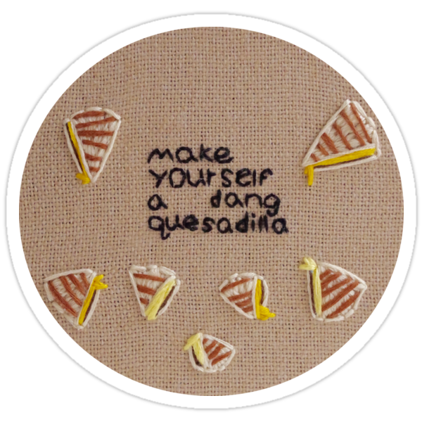  make yourself a dang quesadilla stickers by jennifer walter redbubble