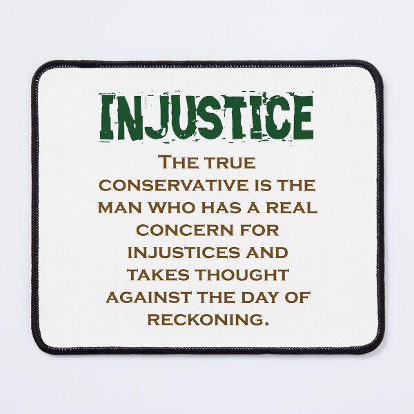 Item preview, The True Conservative Is The Man - Injustice Quote designed and sold by CrankyOldDude.