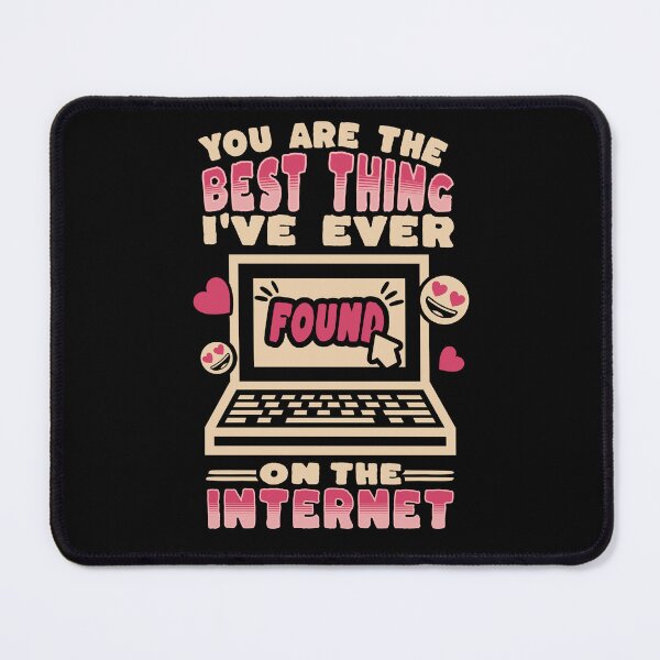 Item preview, You Are The Best Thing I've Ever Found On The Internet Funny Online Dating Valentine designed and sold by KaoKlong.