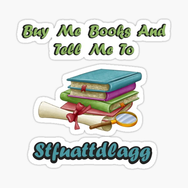 buy me books and tell me to stfuattdlagg STICKER buy me books and tell me  to stfuattdlagg, buy me books , stfuattdlagg Sticker by Anass Moussaif