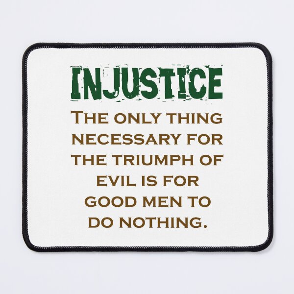 Item preview, The Only Thing Necessary For The Triumph - Injustice Quote designed and sold by CrankyOldDude.