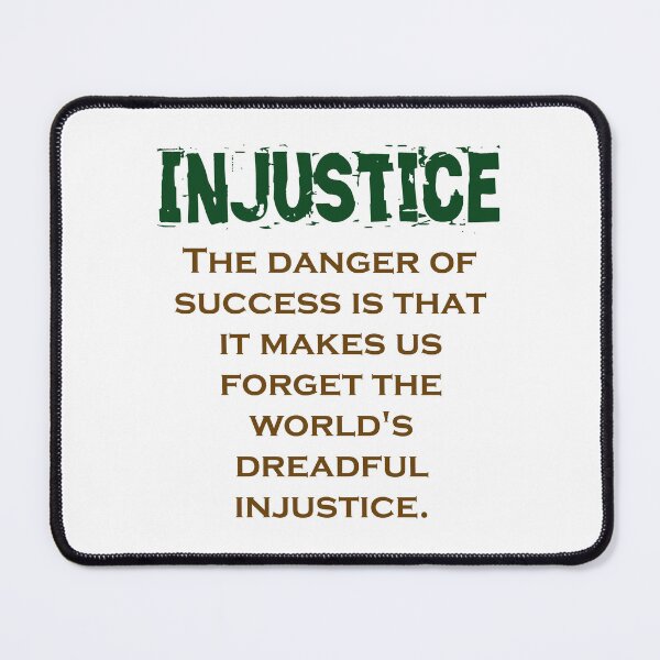 Item preview, The Danger Of Success - Injustice Quote designed and sold by CrankyOldDude.