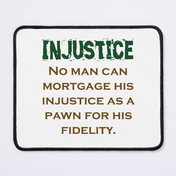 Item preview, No Man Can Mortgage His Injustce - Injustice Quote designed and sold by CrankyOldDude.