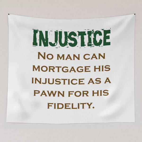 Item preview, No Man Can Mortgage His Injustce - Injustice Quote designed and sold by CrankyOldDude.
