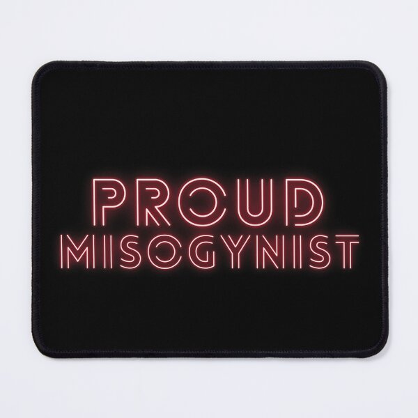 Item preview, Proud Misogynist Design designed and sold by edshmed69.