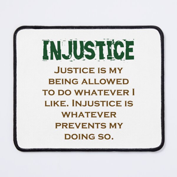 Item preview, Justice Is My Being Allowed - Injustice Quote designed and sold by CrankyOldDude.