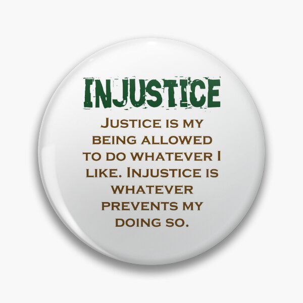 Item preview, Justice Is My Being Allowed - Injustice Quote designed and sold by CrankyOldDude.