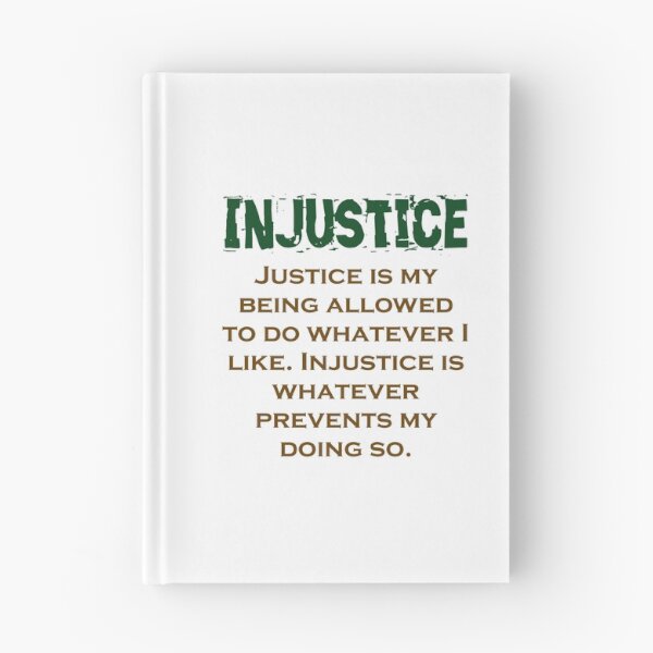 Item preview, Justice Is My Being Allowed - Injustice Quote designed and sold by CrankyOldDude.