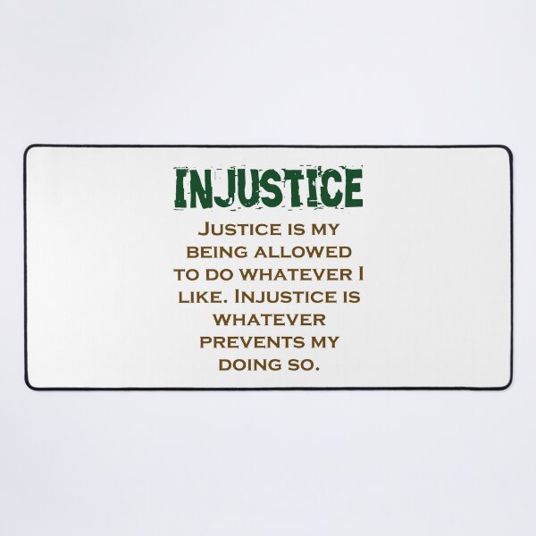 Item preview, Justice Is My Being Allowed - Injustice Quote designed and sold by CrankyOldDude.