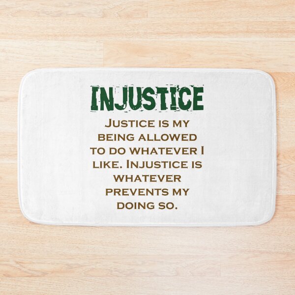 Item preview, Justice Is My Being Allowed - Injustice Quote designed and sold by CrankyOldDude.