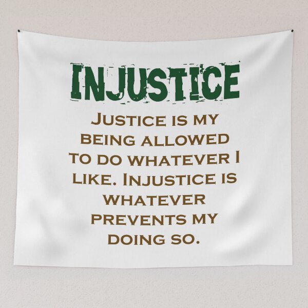 Item preview, Justice Is My Being Allowed - Injustice Quote designed and sold by CrankyOldDude.