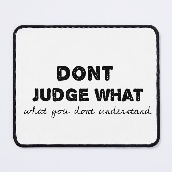 Item preview, dont judge what you dont understand designed and sold by sarina G.