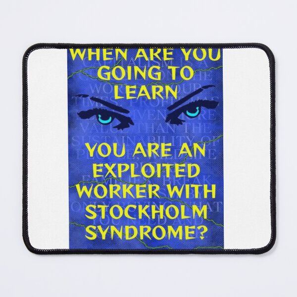 Item preview, Feminist Humanist Quote - When Are YOu Going To Learn You Are An Exploited Worker With Stockholm Syndrome designed and sold by LethalPixieDust.