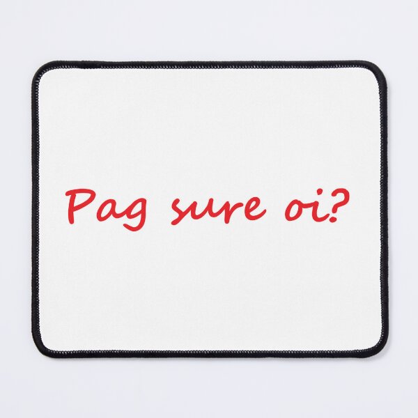 Item preview, " Pag sure oi? " in Bisaya means " Are you sure? " in English designed and sold by PabloBSanchez.