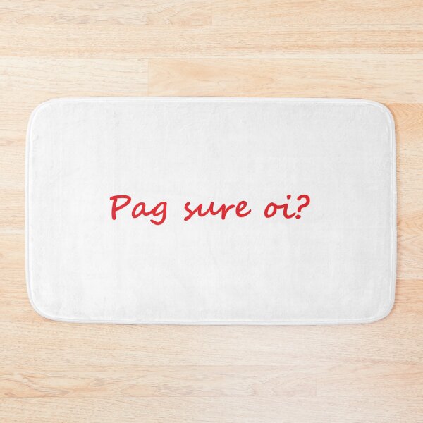 Item preview, " Pag sure oi? " in Bisaya means " Are you sure? " in English designed and sold by PabloBSanchez.