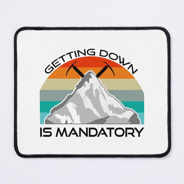 Item preview, Getting Down Is Mandatory Mountain Climbing designed and sold by Esskay Designs.