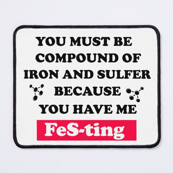 Item preview, "I must be a compound of iron and sulfur because you have me FeS-ting" : Funny Chemistry Valentine Jokes designed and sold by Custom Crest.