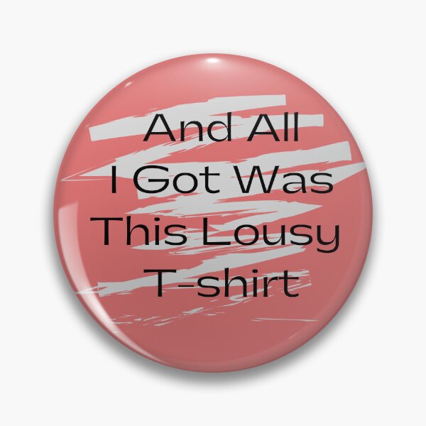 Item preview, And All I Got Was This Lousy T-Shirts designed and sold by Stylish-choice.
