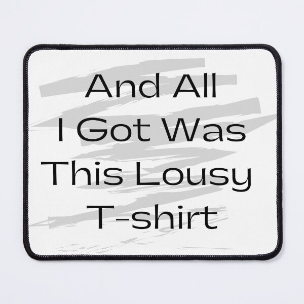 Item preview, And All I Got Was This Lousy T-Shirts designed and sold by Stylish-choice.