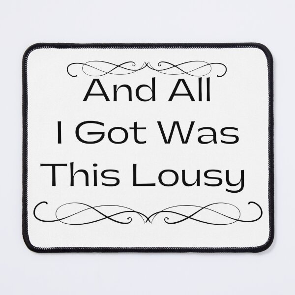 Item preview, And All I Got Was This Lousy  designed and sold by Stylish-choice.