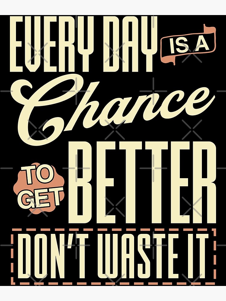 Every days is another chance to get stronger another chance