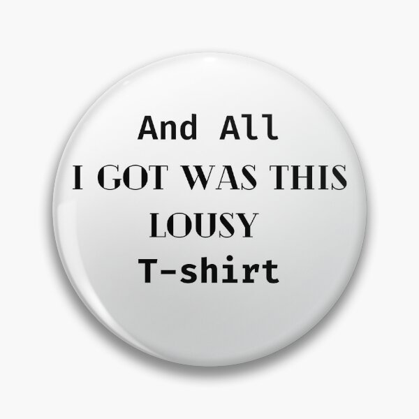 Item preview, And All I Got Was This Lousy T-Shirts designed and sold by Stylish-choice.